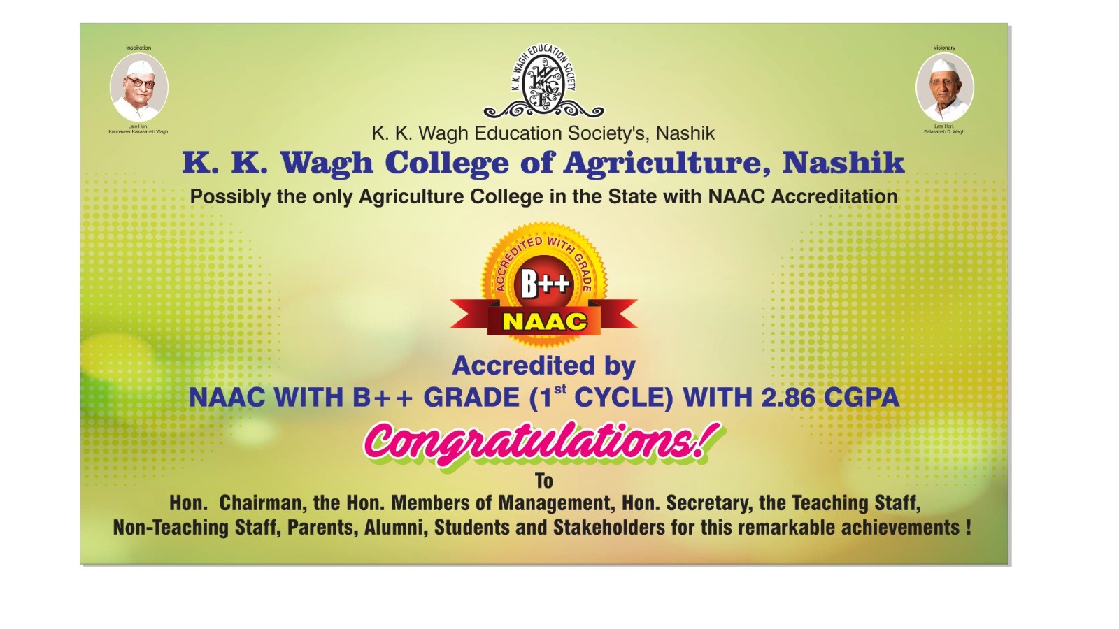 Congratulations and Thanks ! We have Pleasure in announcing that our K K Wagh College of Agriculture is Accredited by National Assessment & Accreditation Council (NAAC) with B++ Grade.